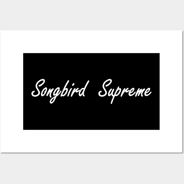 songbird supreme Wall Art by NotComplainingJustAsking